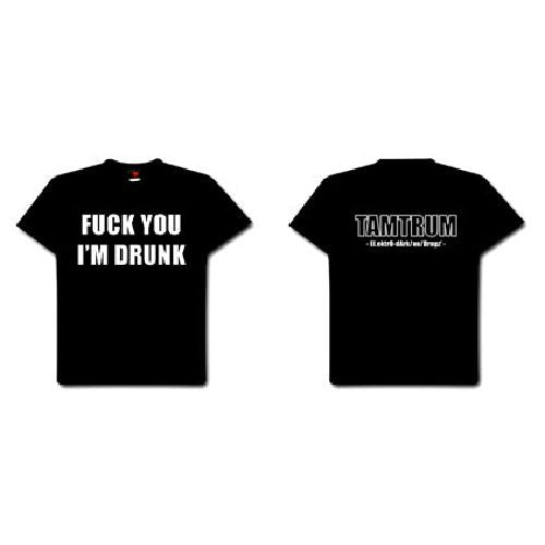 Tamtrum - Fuck You I'm Drunk - T-shirt - No is Gate