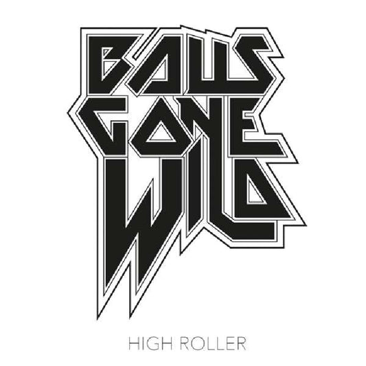 Balls Gone Wild - High Roller - LP + CD - Metalville