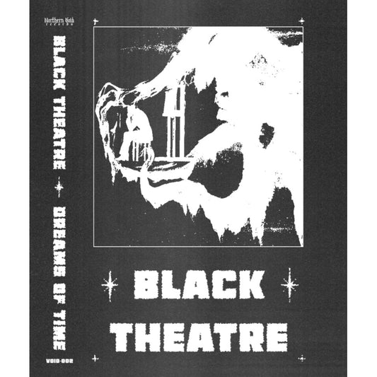 Black Theater - Dreams Of Time - CASSETTE - Northern Void Records