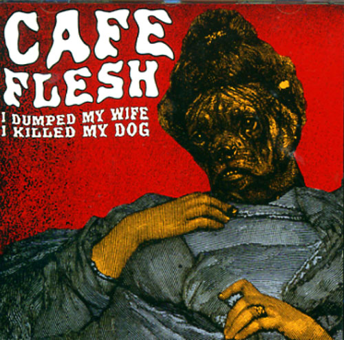 Cafe Flesh - I Dumped my Wife I Killed my Dog - CD - Basement Apes