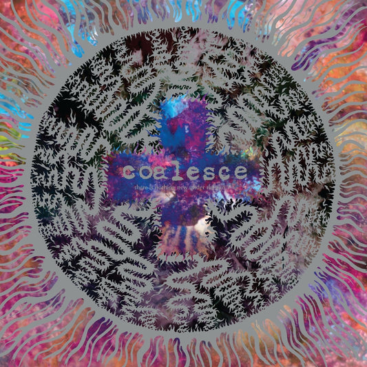 Coalesce - There Is Nothing New Under The Sun + - DOUBLE LP GATEFOLD COLOURED - Relapse Records