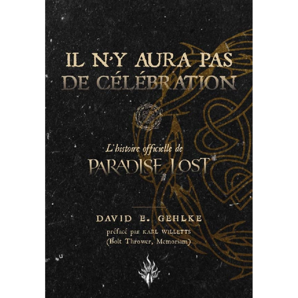 David E Gehlke - Il n’y Aura Pas de Célébration : L’Histoire Officielle de Paradise Lost - BOOK - Editions Des Flammes Noires
