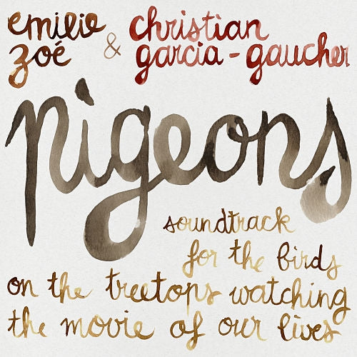 Emilie Zoe And Christian Garcia-Gaucher - Pigeons: Soundtrack For The Birds On The Treetops Watching The Movie Of Our Lives - LP COLOURED - Hummus Records