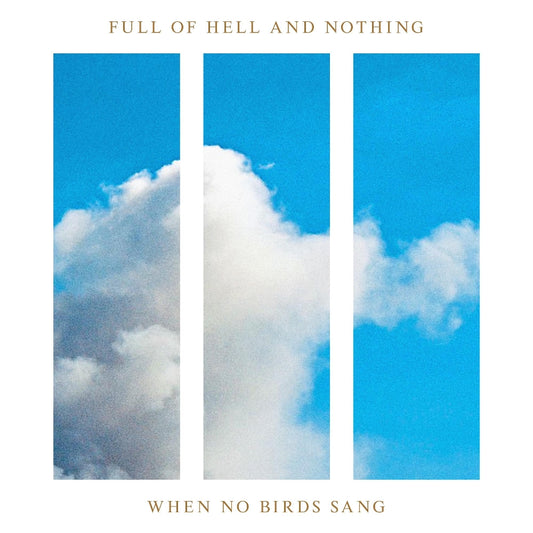 Full Of Hell And Nothing - When No Birds Sang - CD - Closed Casket Activities