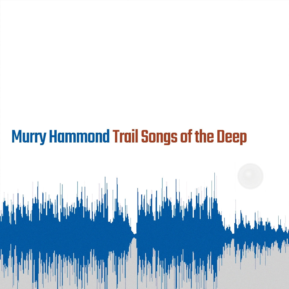 Murry Hammond - Trail Songs Of The Deep - CD DIGIPAK - Fluff And Gravy Records