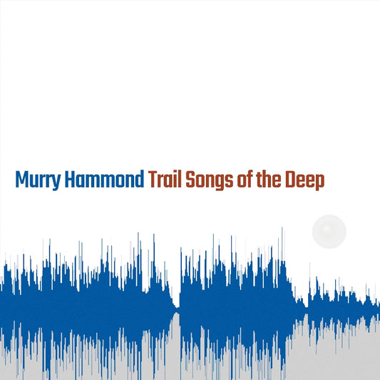 Murry Hammond - Trail Songs Of The Deep - CD DIGIPAK - Fluff And Gravy Records