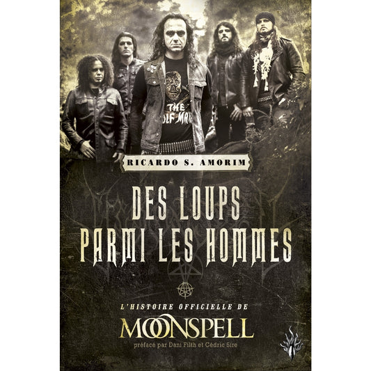 Ricardo S. Amorim - Des Loup Parmi Les Hommes : L'Histoire Officielle de Moonspell - BOOK - Editions Des Flammes Noires