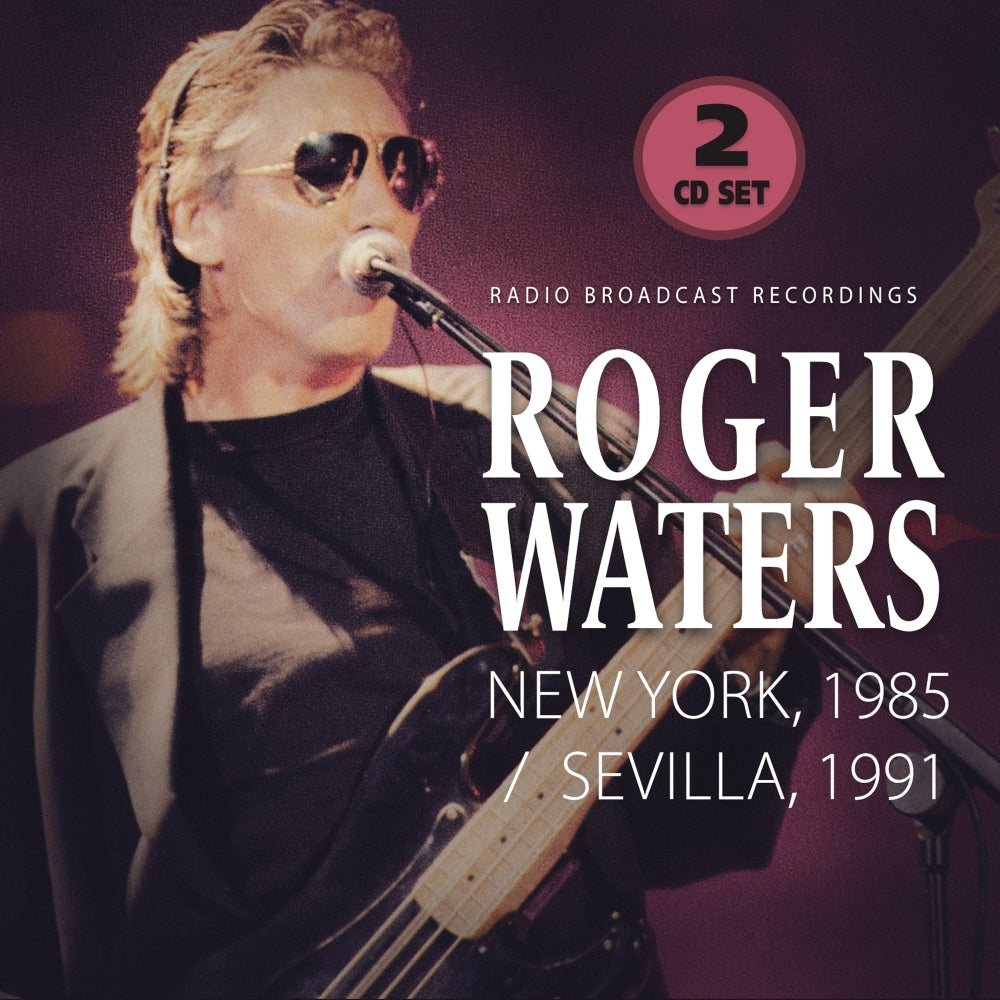 Roger Waters - New York, 1985 - Sevilla, 1991 (Radio Broadcast Recordings) - DOUBLE CD DIGIFILE - Laser Media