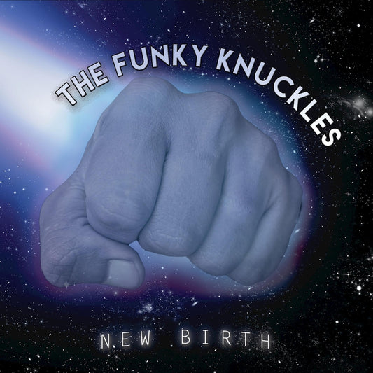 The Funky Knuckles - New Birth - CD DIGIPAK - GroundUP Music LLC