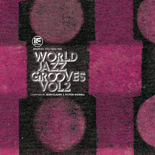 Various Artists - IF Music presents You Need This!: “World Jazz Grooves Volume 2” - LP - BBE Music