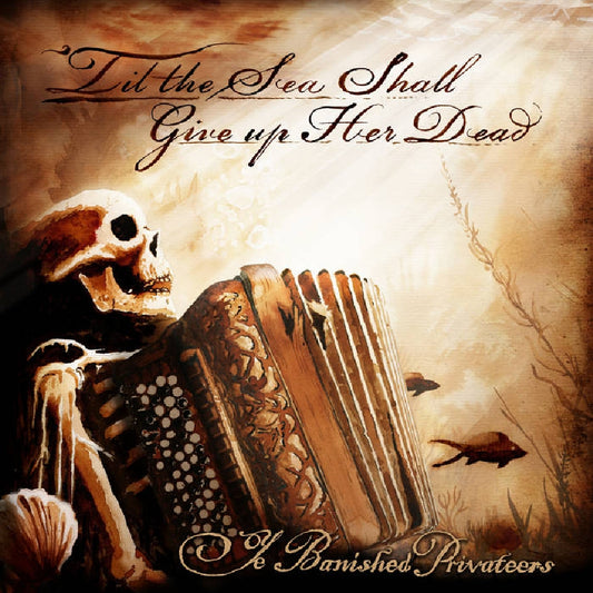 Ye Banished Privateers - ‘Til The Sea Shall Give Up Her Dead - CD/Vinyl - Image 1 - 